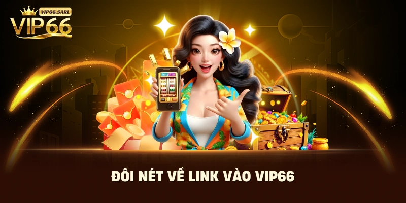 Đôi nét về link vào Vip66