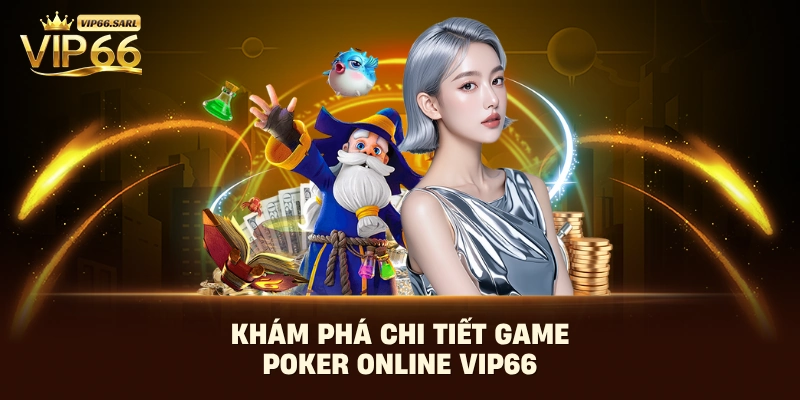 Khám phá chi tiết game Poker online Vip66