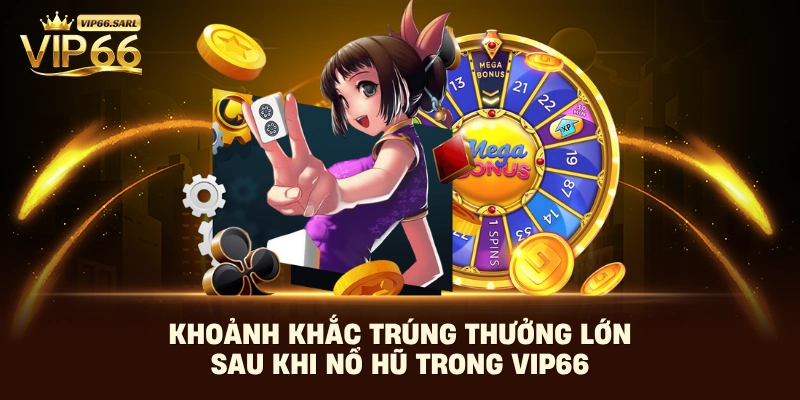 Khoảnh khắc trúng thưởng lớn sau khi nổ hũ trong Vip66