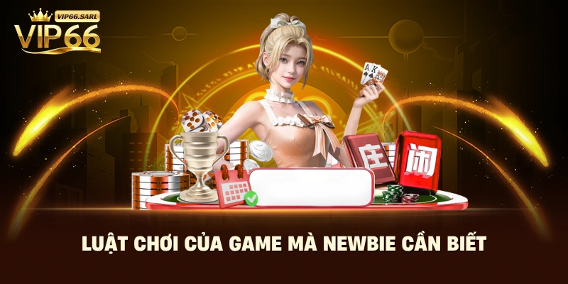 Luật chơi của game mà newbie cần biết