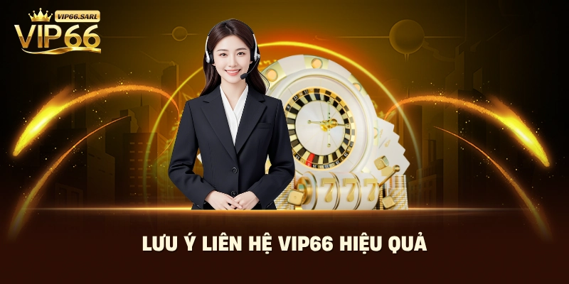 Lưu ý liên hệ Vip66 hiệu quả