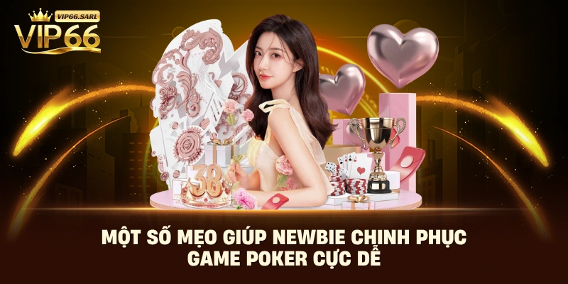 Một số mẹo giúp newbie chinh phục game Poker online Vip66
