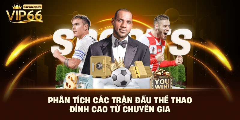 Phân tích các trận đấu thể thao đỉnh cao từ chuyên gia