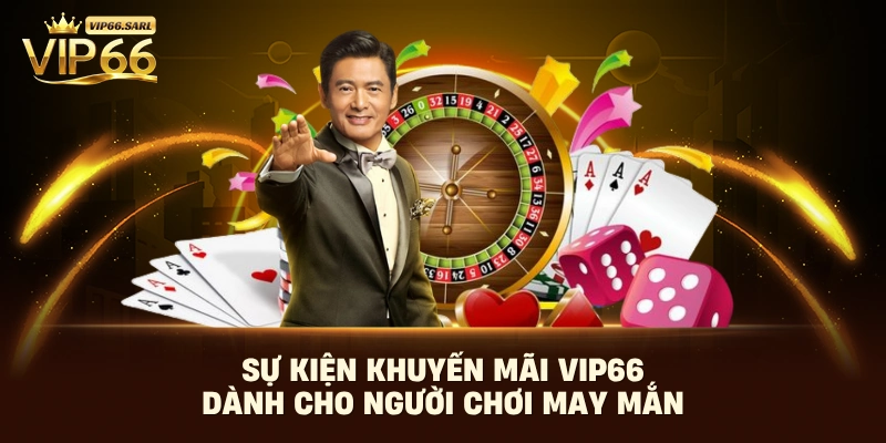 Sự kiện khuyến mãi Vip66 dành cho người chơi may mắn 